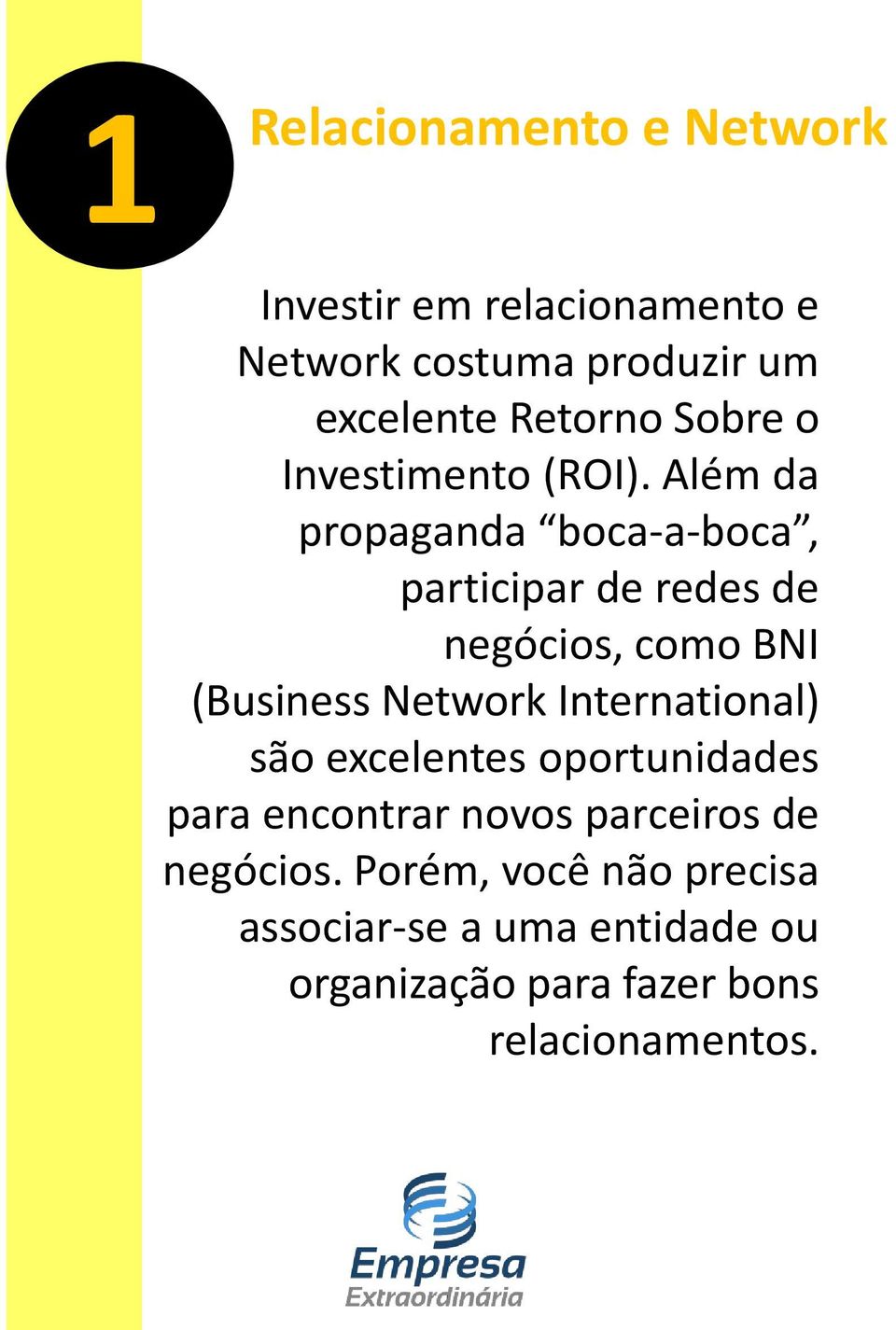 Além da propaganda boca-a-boca, participar de redes de negócios, como BNI (Business Network