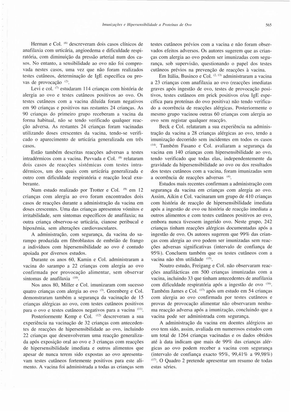 (7) estudaram 114 crianças com história de alergia ao ovo e testes cutâneos positivos ao ovo.