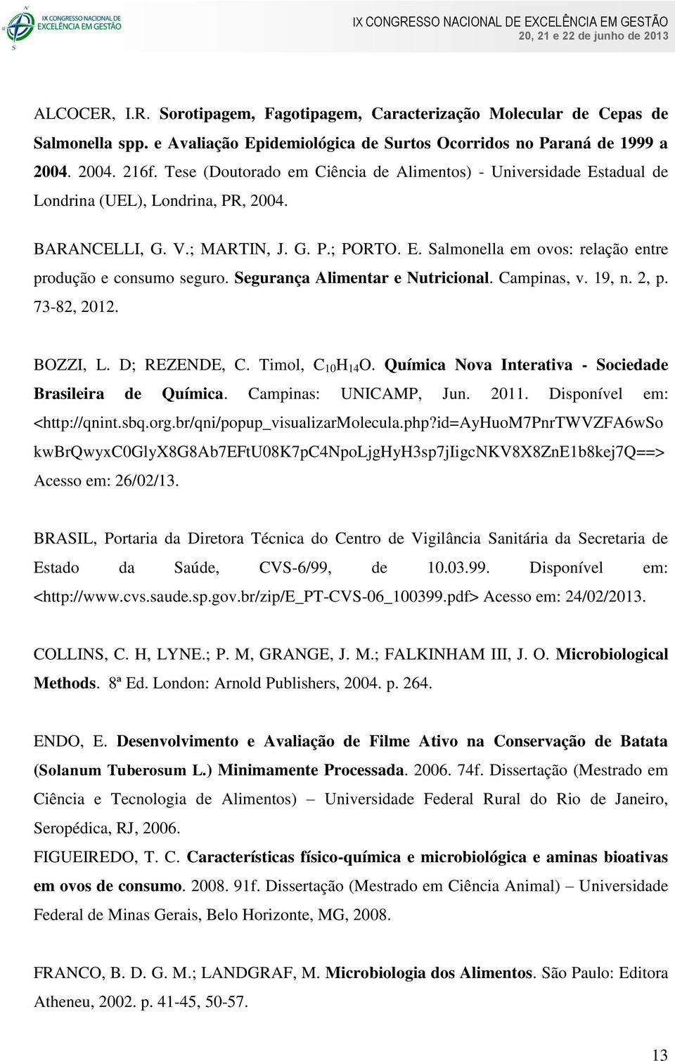 Segurança Alimentar e Nutricional. Campinas, v. 19, n. 2, p. 73-82, 2012. BOZZI, L. D; REZENDE, C. Timol, C 10 H 14 O. Química Nova Interativa - Sociedade Brasileira de Química.