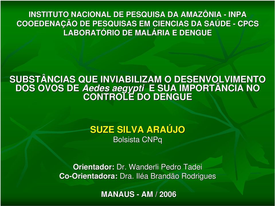 OVOS DE Aedes aegypti E SUA IMPORTÂNCIA NO CONTROLE DO DENGUE SUZE SILVA ARAÚJO Bolsista CNPq