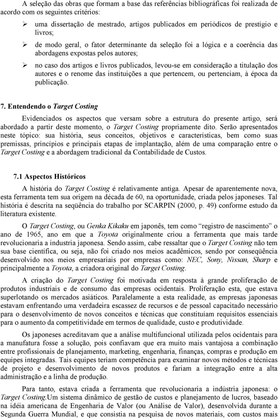 dos autores e o renome das instituições a que pertencem, ou pertenciam, à época da publicação. 7.