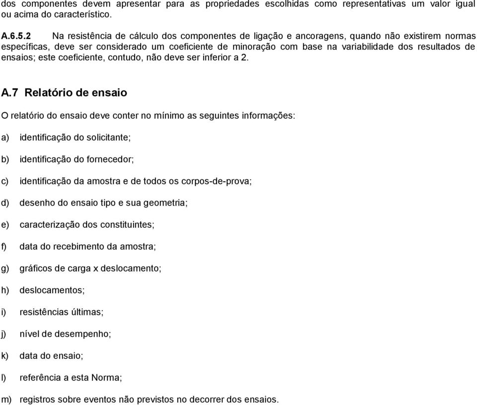 de ensaios; este coeficiente, contudo, não deve ser inferior a 2. A.