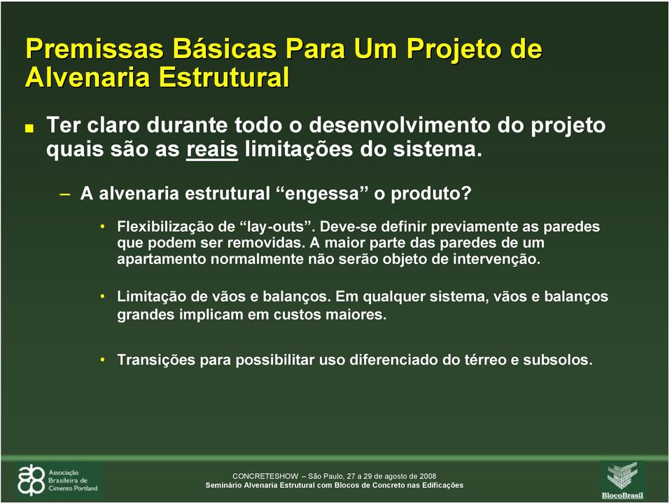 A maior parte das paredes de um apartamento normalmente não serão objeto de intervenção. Limitação de vãos e balanços.