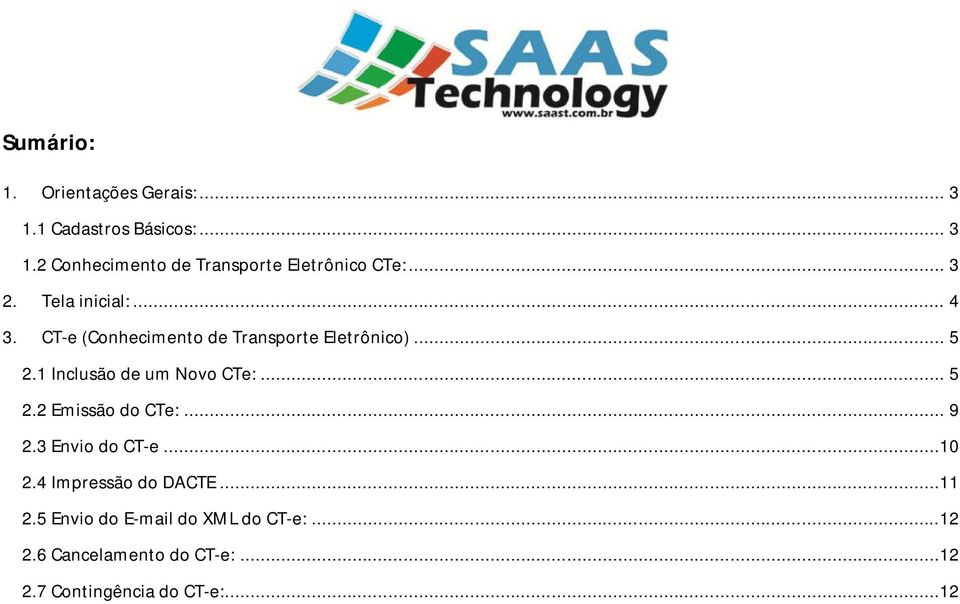 1 Inclusão de um Novo CTe:... 5 2.2 Emissão do CTe:... 9 2.3 Envio do CT-e...10 2.