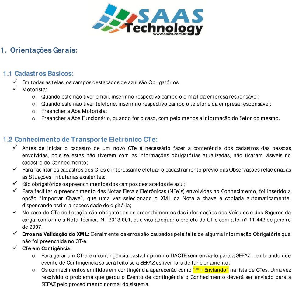 o Preencher a Aba Motorista; o Preencher a Aba Funcionário, quando for o caso, com pelo menos a informação do Setor do mesmo. 1.