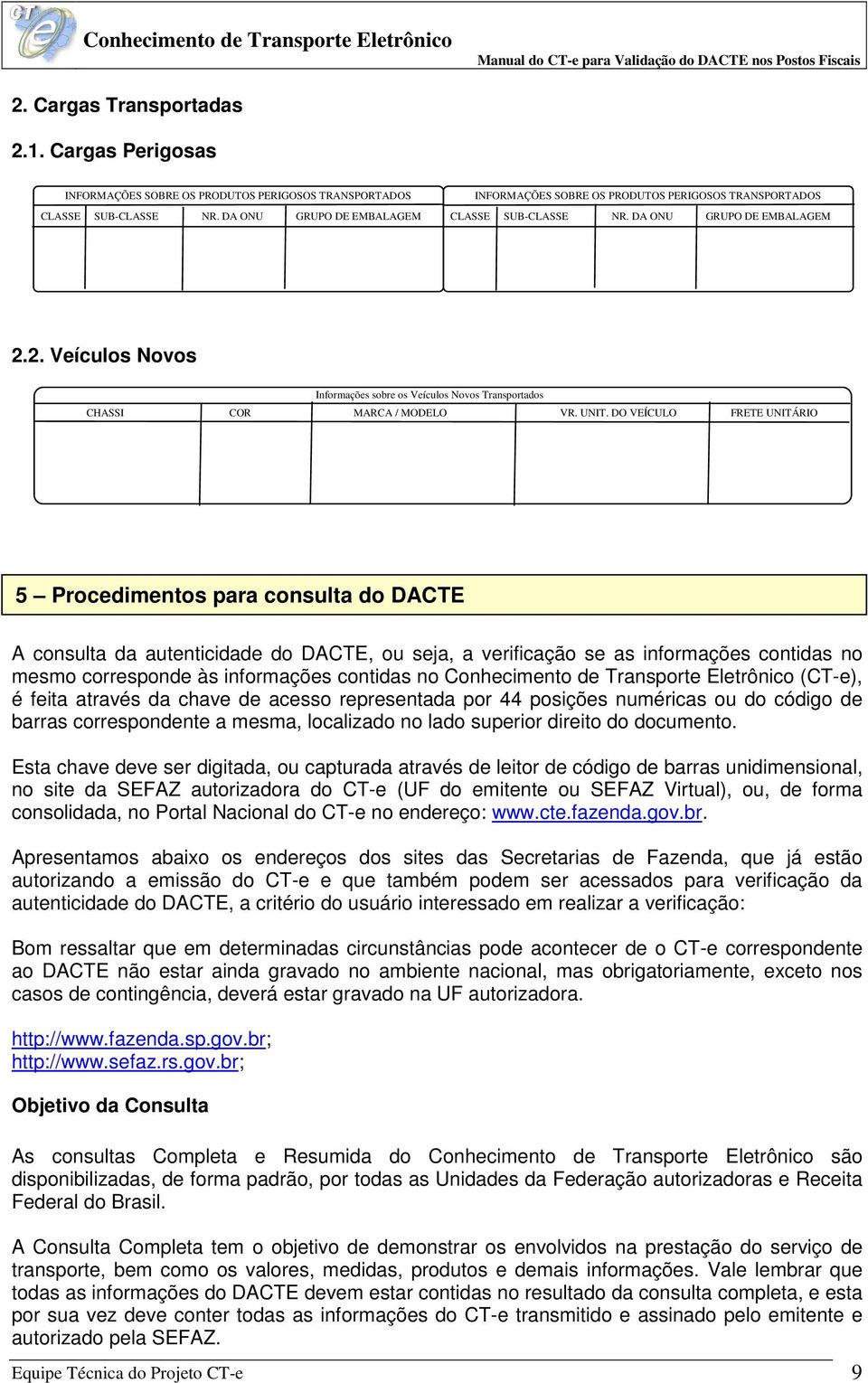 2. Veículos Novos Informações sobre os Veículos Novos Transportados CHASSI COR MARCA / MODELO VR. UNIT.