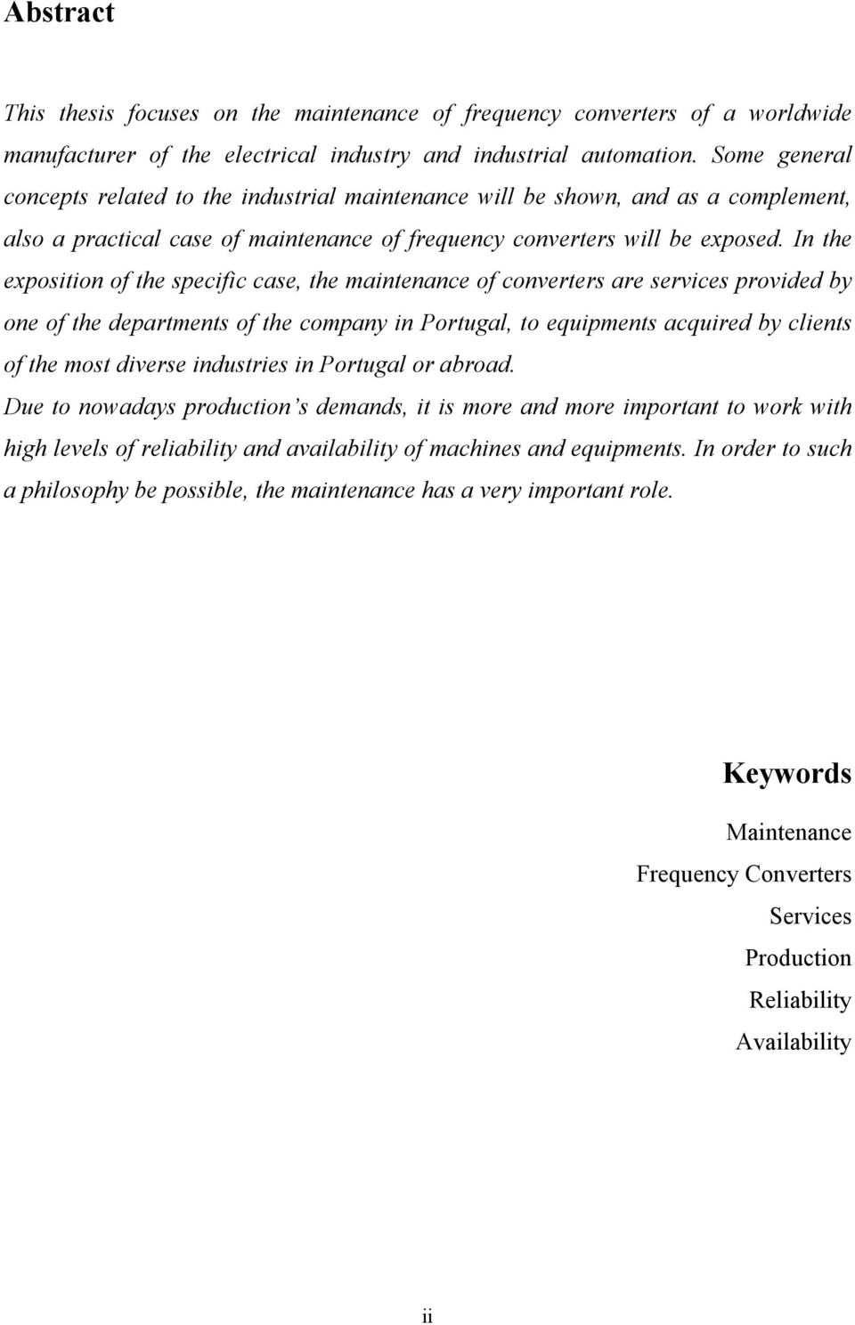 In the exposition of the specific case, the maintenance of converters are services provided by one of the departments of the company in Portugal, to equipments acquired by clients of the most diverse