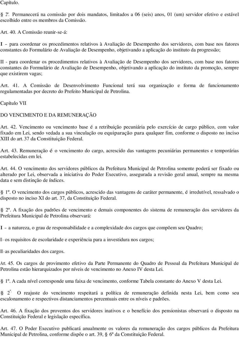 aplicação do instituto da progressão; II - para coordenar os procedimentos relativos à Avaliação de Desempenho dos servidores, com base nos fatores constantes do Formulário de Avaliação de