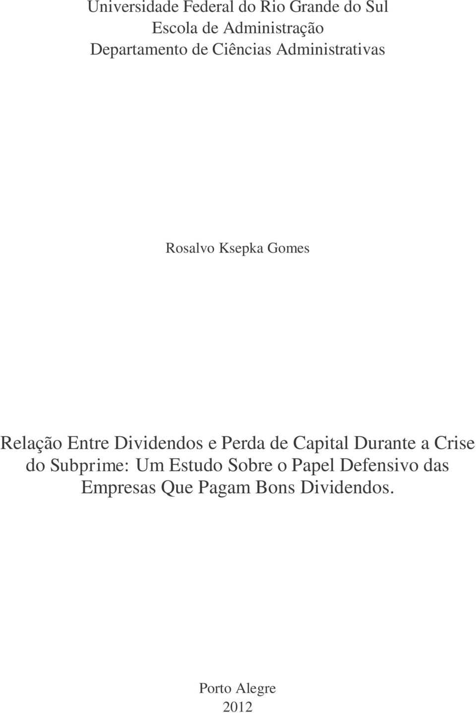 Entre Dividendos e Perda de Capital Durante a Crise do Subprime: Um