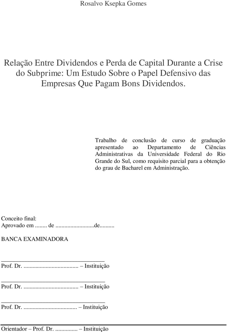 Trabalho de conclusão de curso de graduação apresentado ao Departamento de Ciências Administrativas da Universidade Federal do Rio Grande do