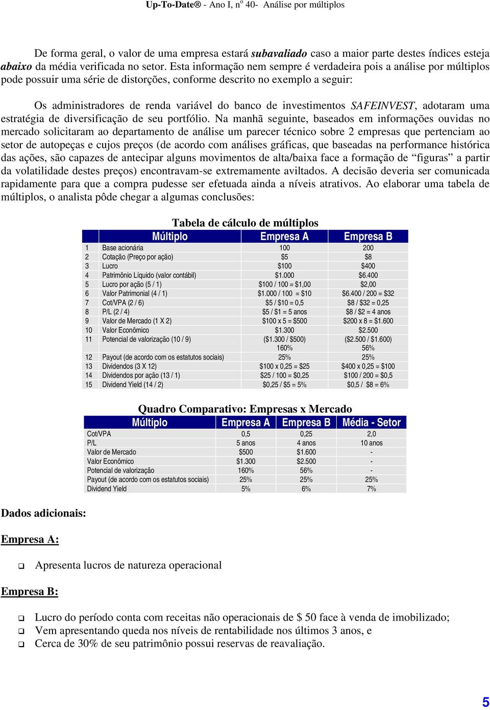 investimentos SAFEINVEST, adotaram uma estratégia de diversificação de seu portfólio.