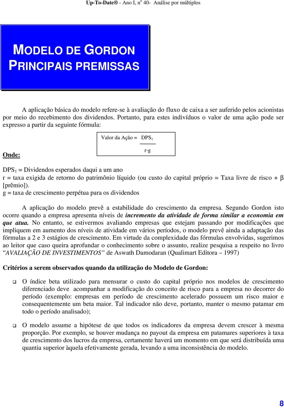 retorno do patrimônio líquido (ou custo do capital próprio = Taxa livre de risco + β [prêmio]).