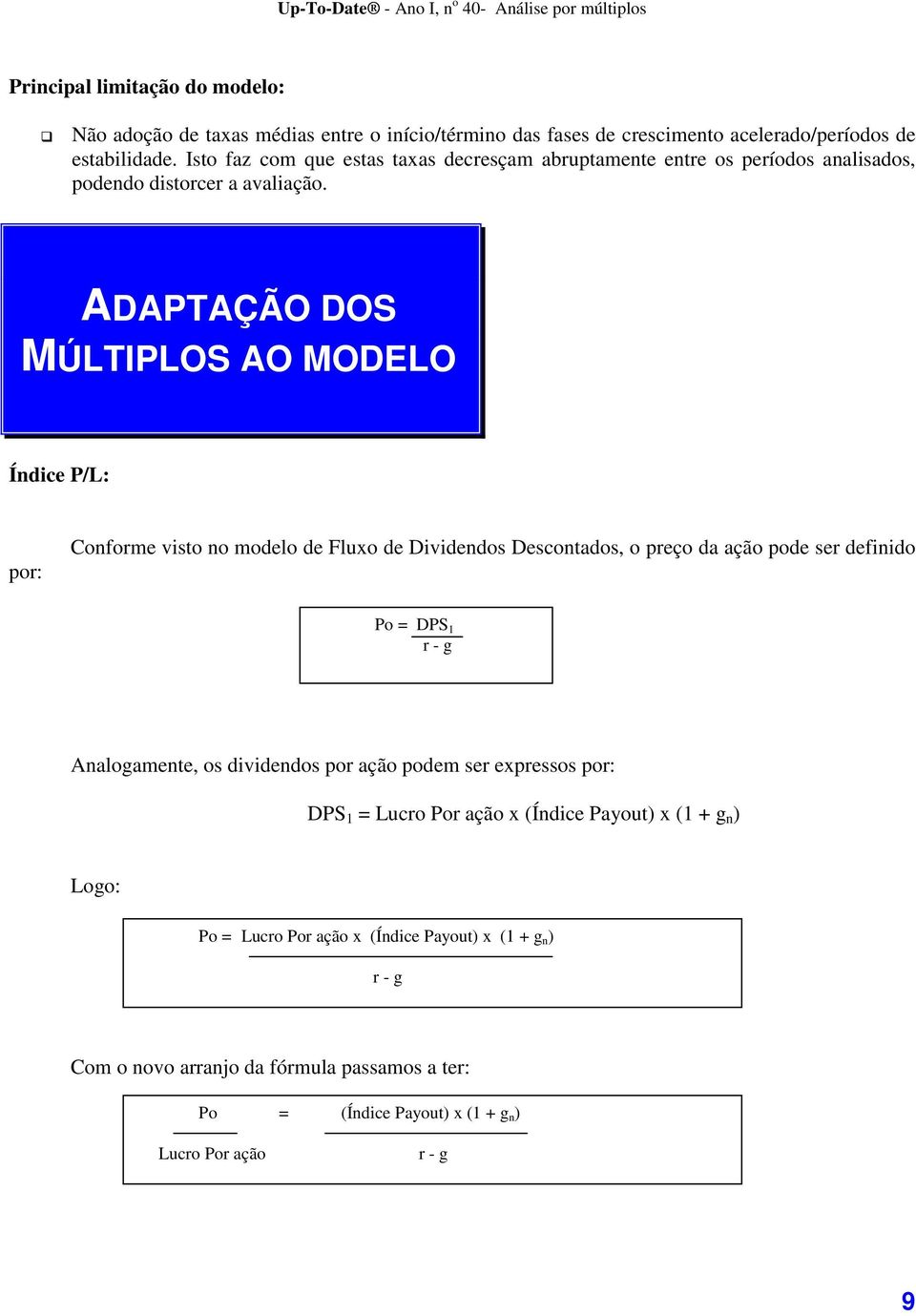 ADAPTAÇÃO DOS MÚLTIPLOS AO MODELO Índice P/L: por: Conforme visto no modelo de Fluxo de Dividendos Descontados, o preço da ação pode ser definido Po = DPS 1 r - g