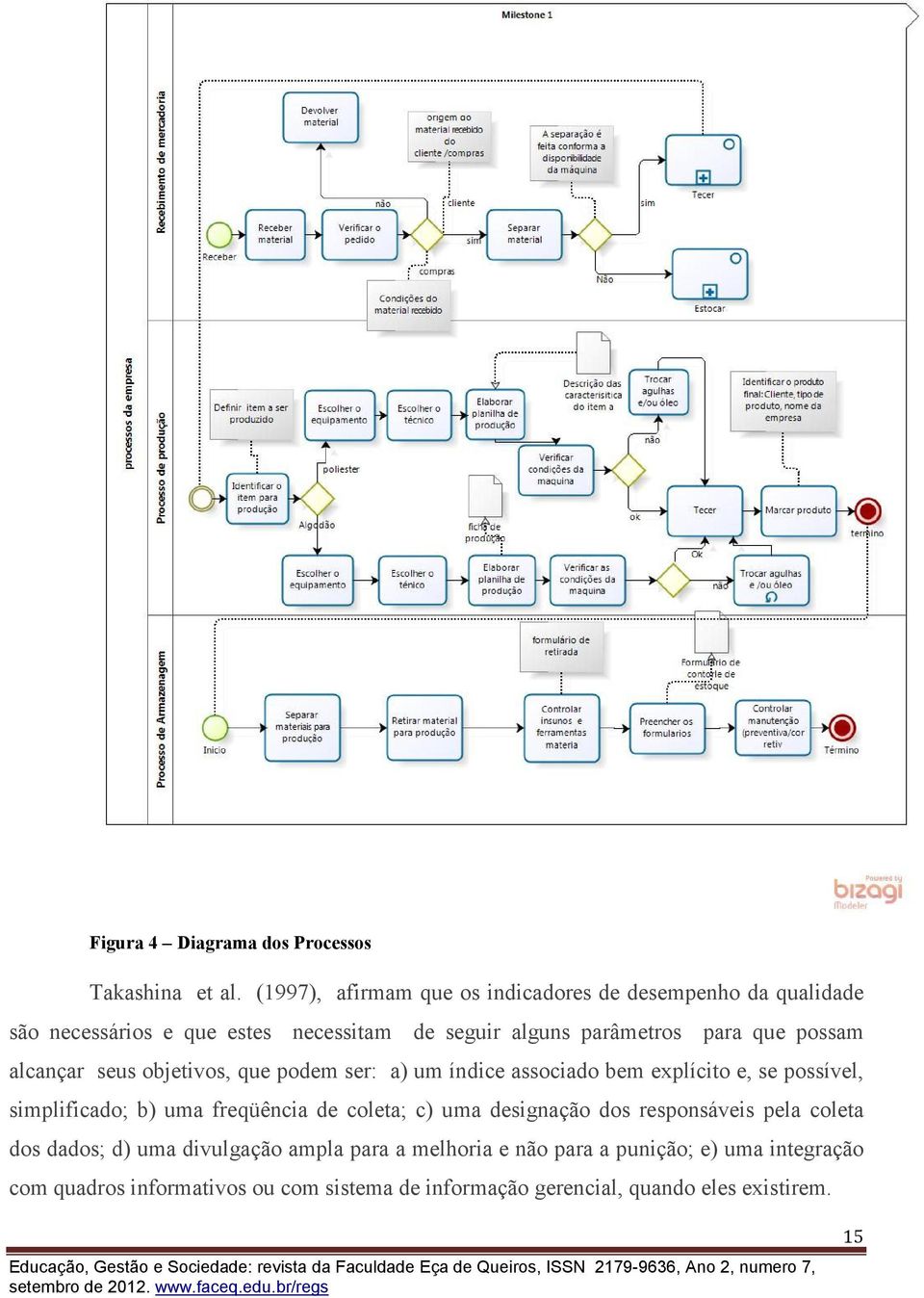 possam alcançar seus objetivos, que podem ser: a) um índice associado bem explícito e, se possível, simplificado; b) uma freqüência de