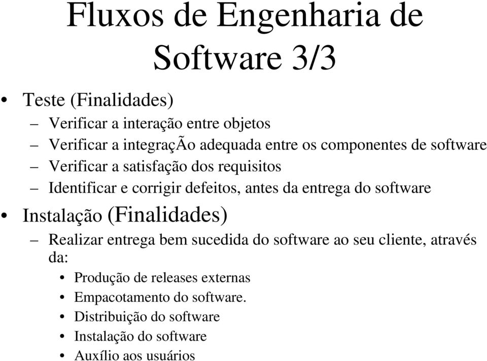 da entrega do software Instalação (Finalidades) Realizar entrega bem sucedida do software ao seu cliente, através da: