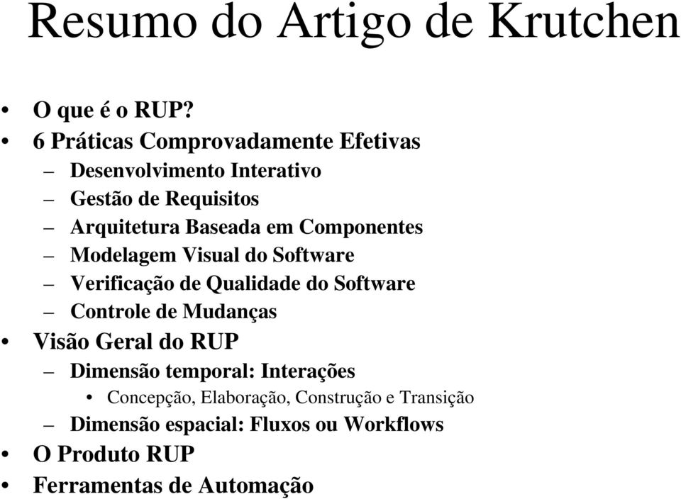 em Componentes Modelagem Visual do Software Verificação de Qualidade do Software Controle de Mudanças