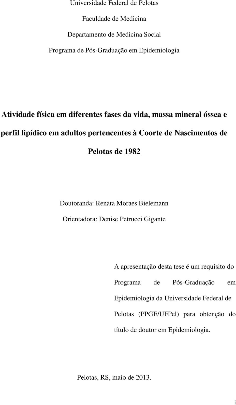 Doutoranda: Renata Moraes Bielemann Orientadora: Denise Petrucci Gigante A apresentação desta tese é um requisito do Programa de