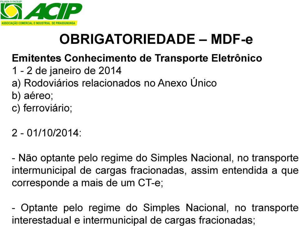 Nacional, no transporte intermunicipal de cargas fracionadas, assim entendida a que corresponde a mais de um