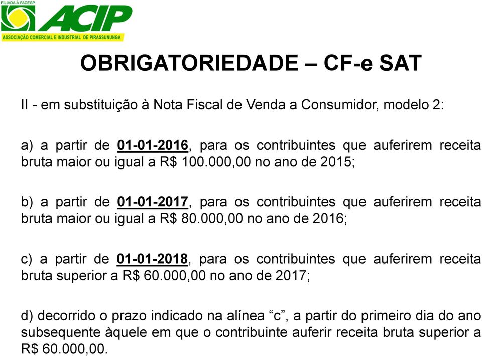 000,00 no ano de 2015; b) a partir de 01-01-2017, para os contribuintes que auferirem receita bruta maior ou igual a R$ 80.