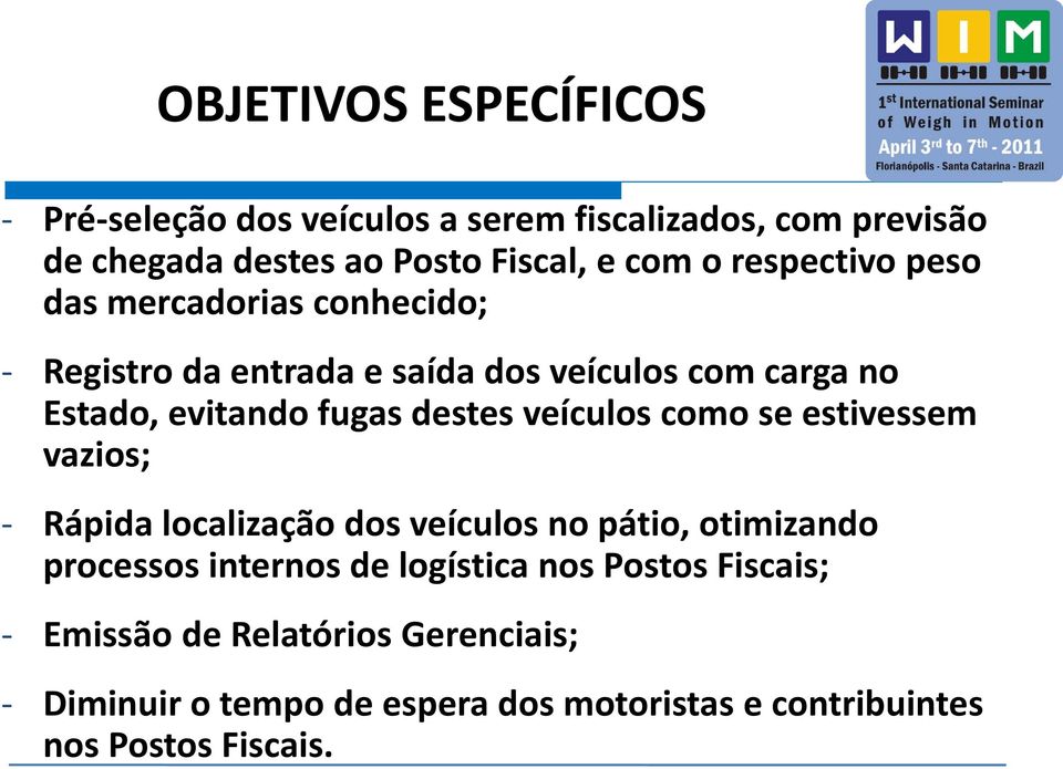 veículos como se estivessem vazios; - Rápida localização dos veículos no pátio, otimizando processos internos de logística nos