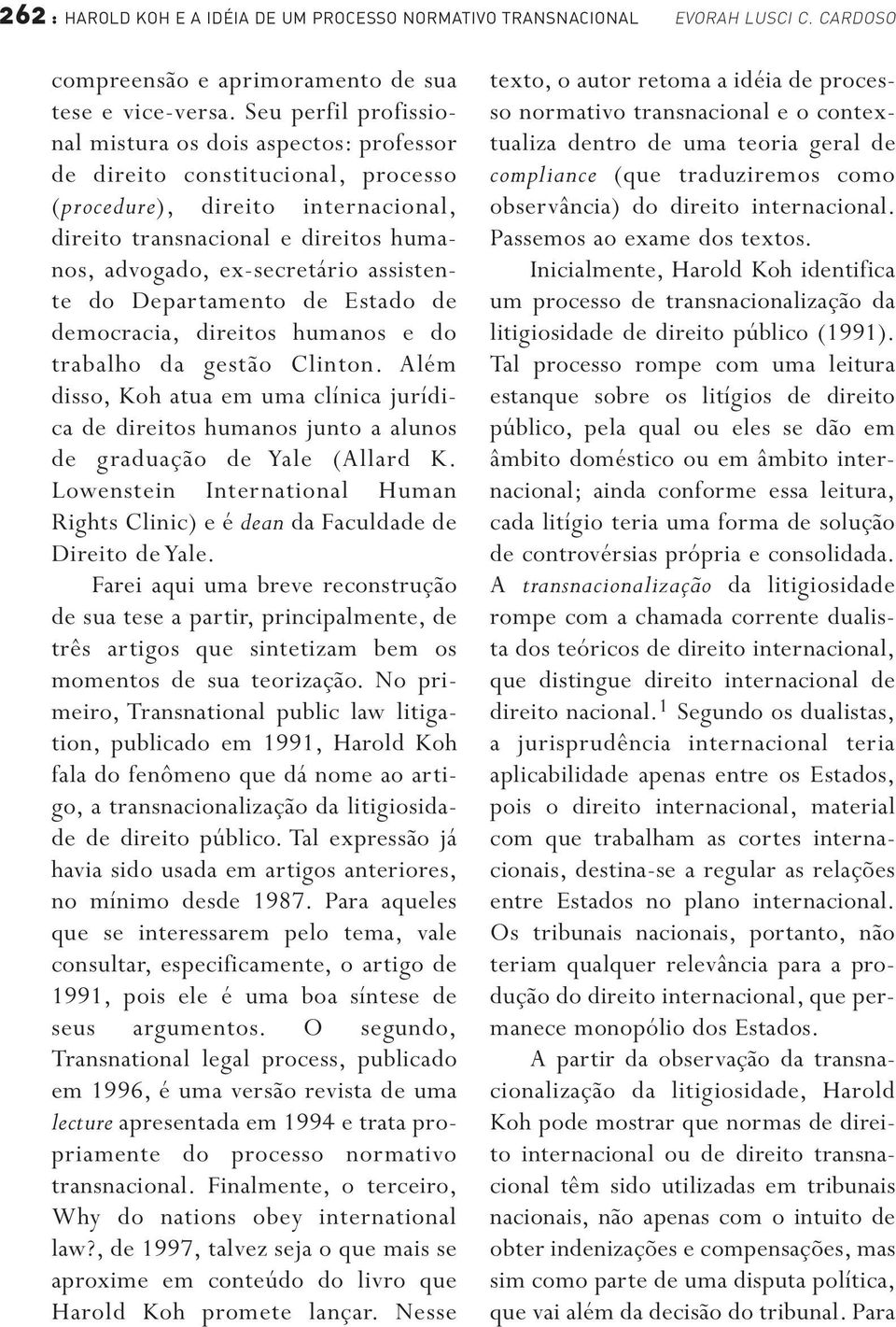 assistente do Departamento de Estado de democracia, direitos humanos e do trabalho da gestão Clinton.