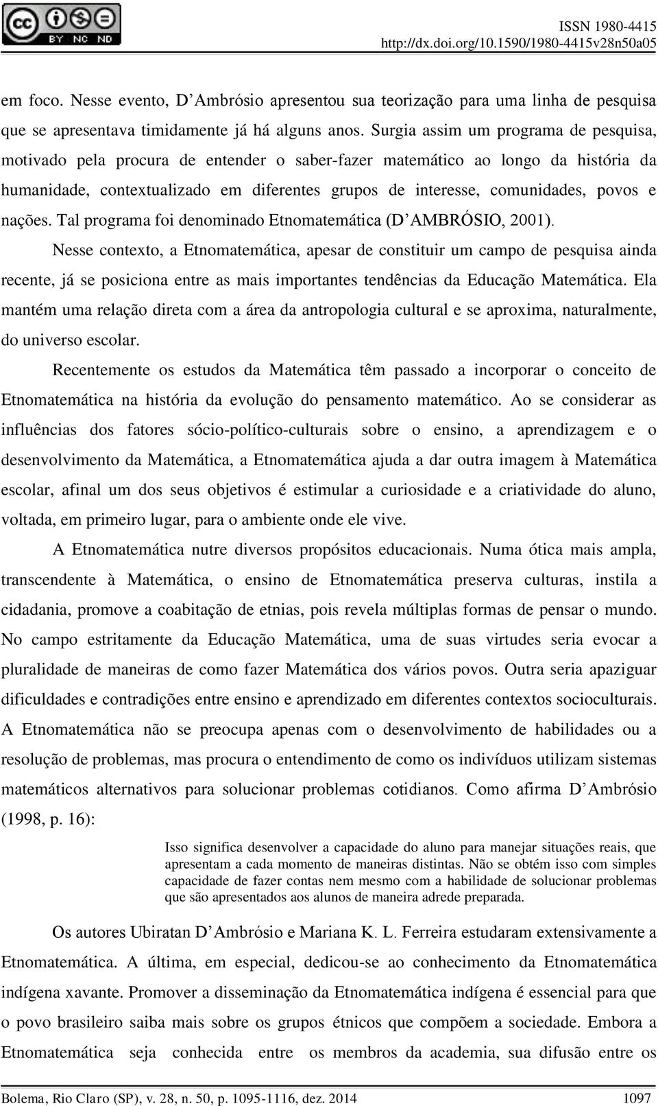 povos e nações. Tal programa foi denominado Etnomatemática (D AMBRÓSIO, 2001).