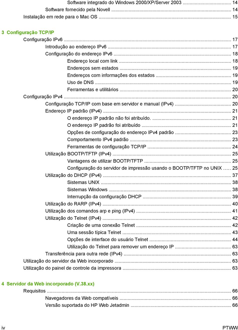 .. 19 Ferramentas e utilitários... 20 Configuração IPv4... 20 Configuração TCP/IP com base em servidor e manual (IPv4)... 20 Endereço IP padrão (IPv4)... 21 O endereço IP padrão não foi atribuído.