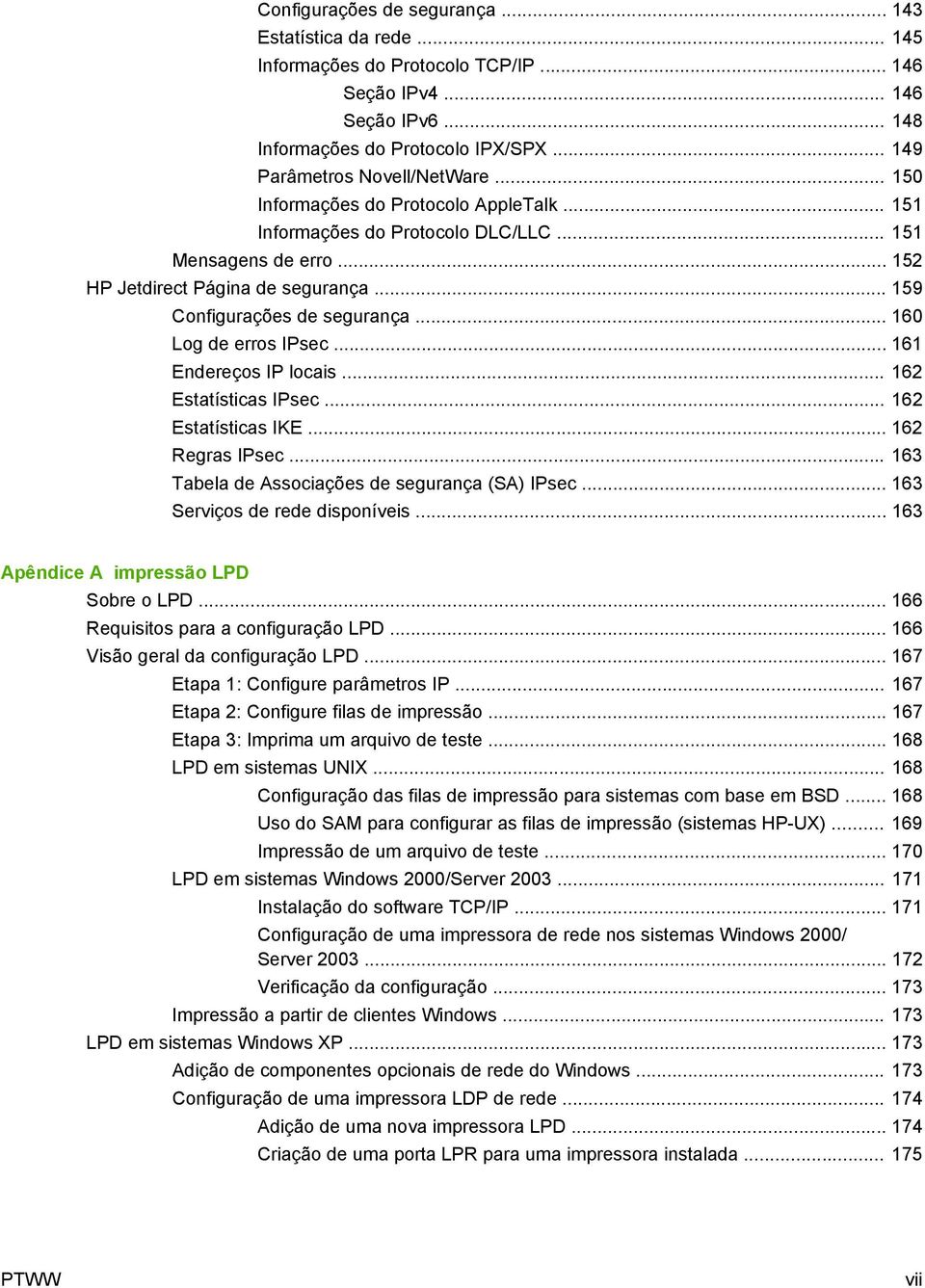 .. 160 Log de erros IPsec... 161 Endereços IP locais... 162 Estatísticas IPsec... 162 Estatísticas IKE... 162 Regras IPsec... 163 Tabela de Associações de segurança (SA) IPsec.