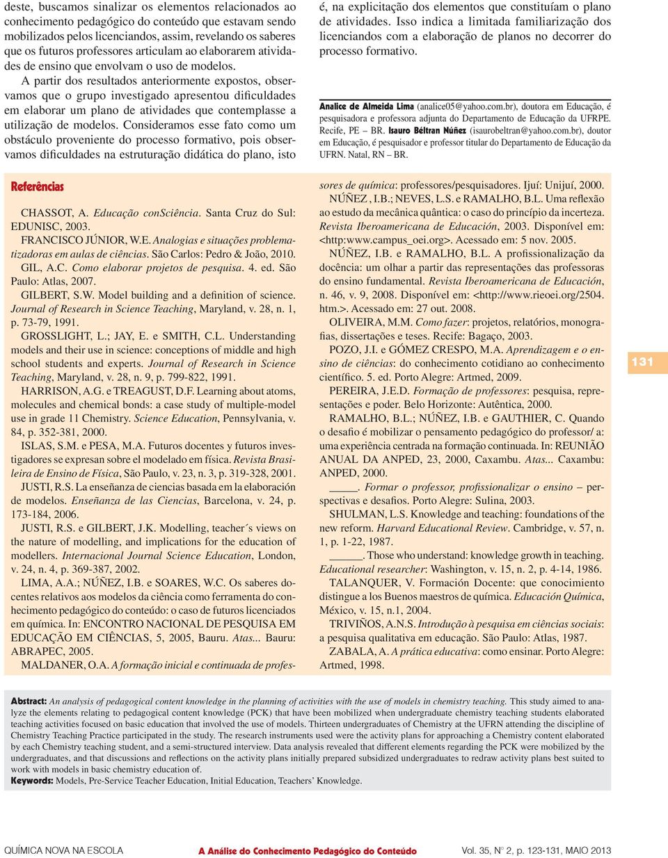 atividades que contemplasse a utilização Consideramos esse fato como um obstáculo proveniente do processo formativo, pois observamos dificuldades na estruturação didática do plano, isto Referências