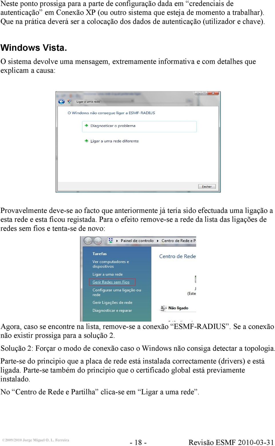 O sistema devolve uma mensagem, extremamente informativa e com detalhes que explicam a causa: Provavelmente deve-se ao facto que anteriormente já tería sido efectuada uma ligação a esta rede e esta