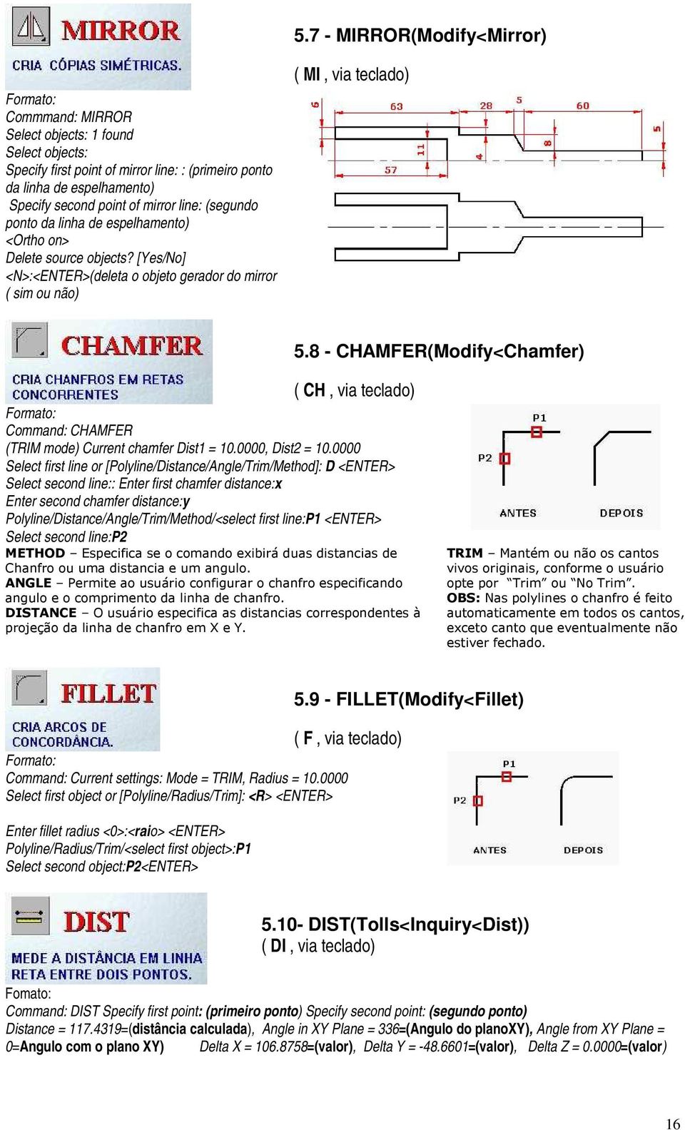 8 - CHAMFER(Modify<Chamfer) ( CH, via teclado) Command: CHAMFER (TRIM mode) Current chamfer Dist1 = 10.0000, Dist2 = 10.