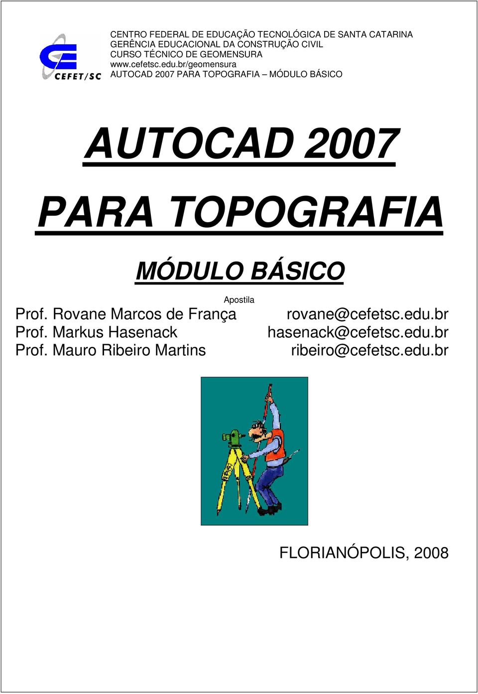 br/geomensura AUTOCAD 2007 PARA TOPOGRAFIA MÓDULO BÁSICO AUTOCAD 2007 PARA TOPOGRAFIA MÓDULO BÁSICO Prof.