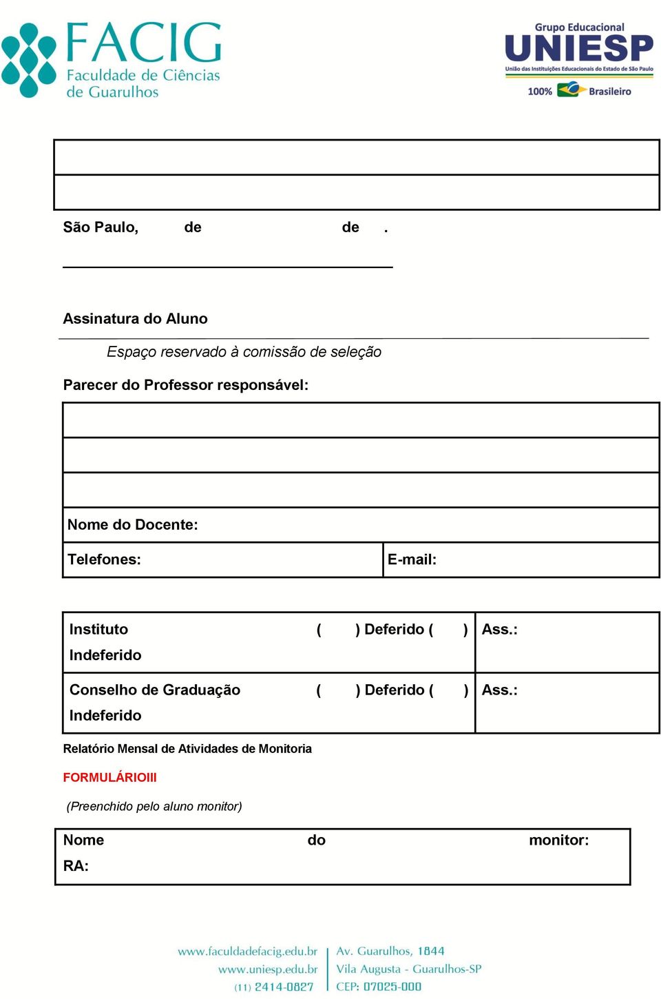 responsável: Nome do Docente: Telefones: E-mail: Instituto ( ) Deferido ( ) Indeferido