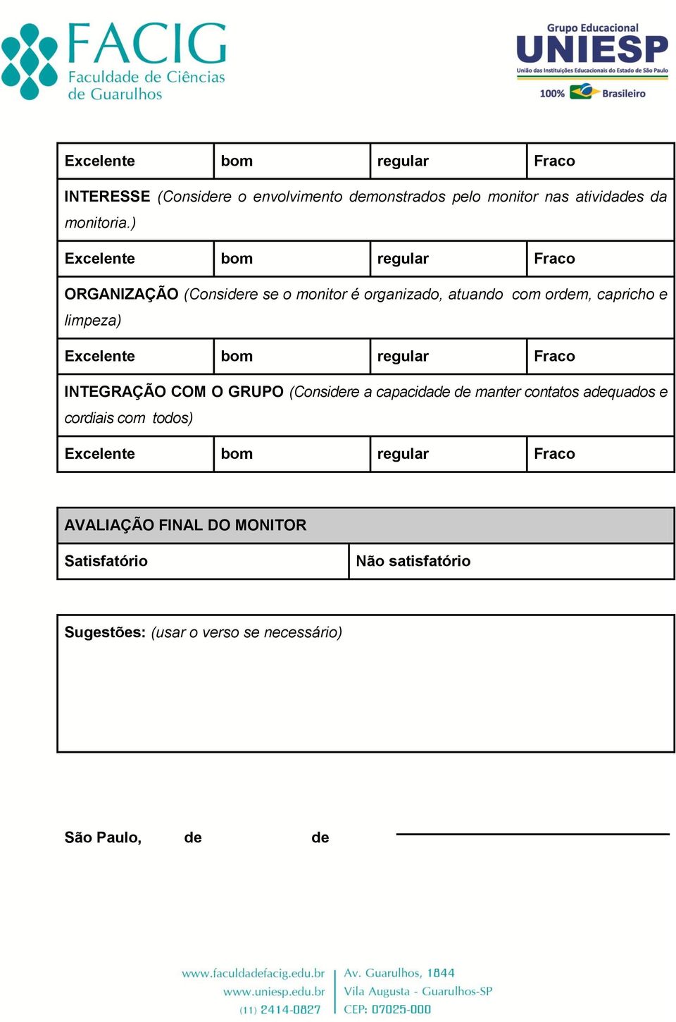 Excelente bom regular Fraco INTEGRAÇÃO COM O GRUPO (Considere a capacidade de manter contatos adequados e cordiais com todos)