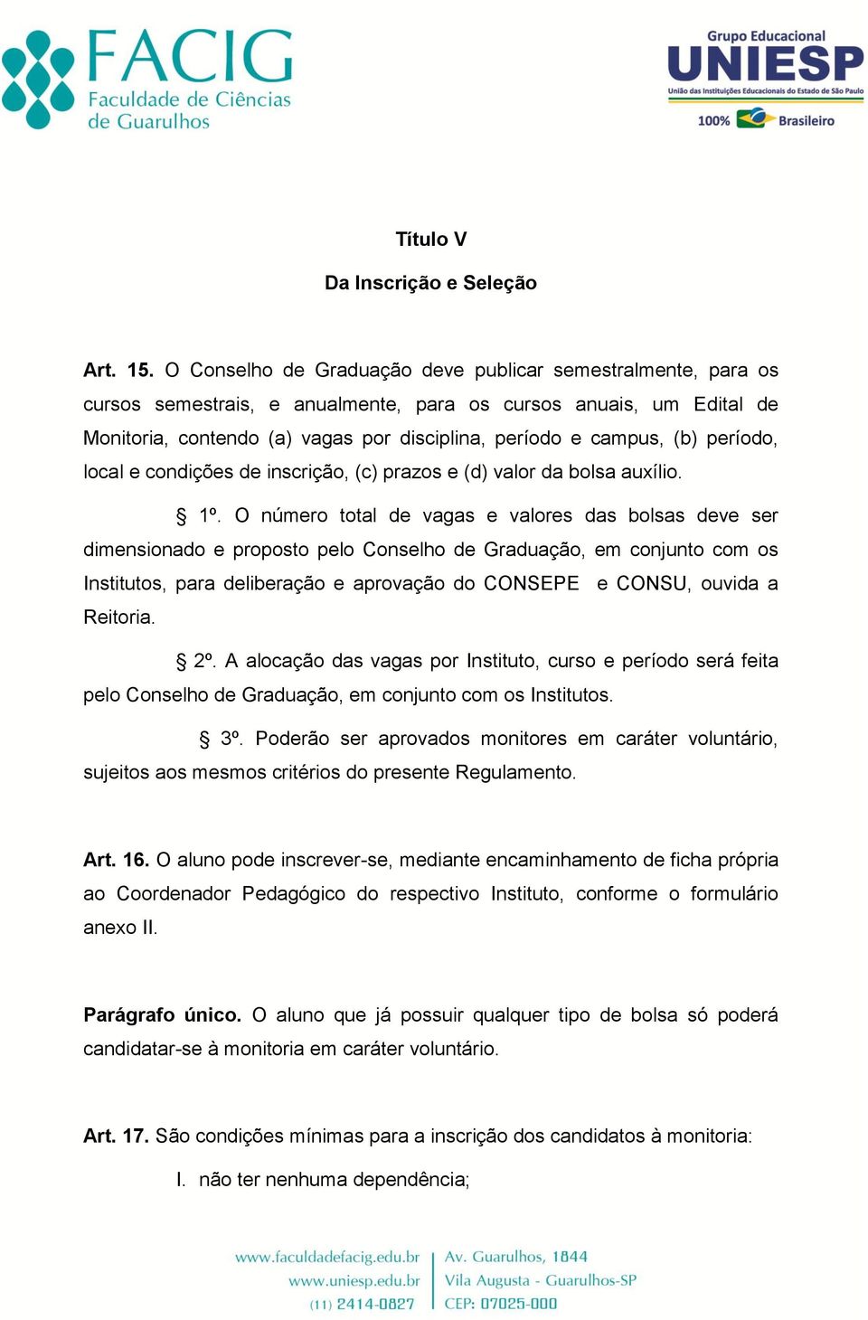 período, local e condições de inscrição, (c) prazos e (d) valor da bolsa auxílio. 1º.