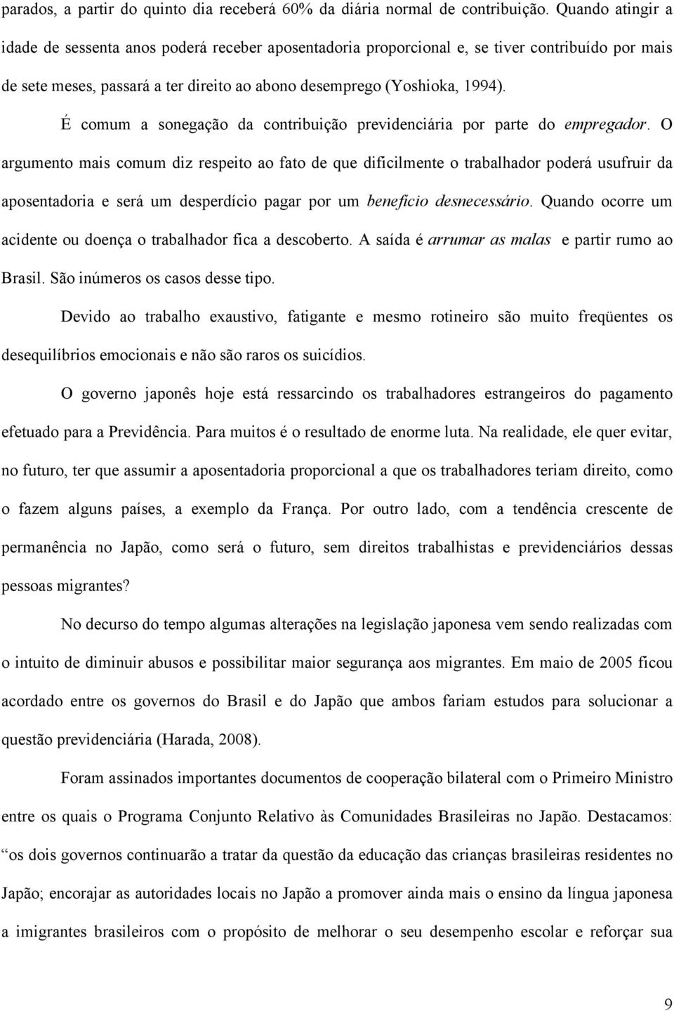 É comum a sonegação da contribuição previdenciária por parte do empregador.