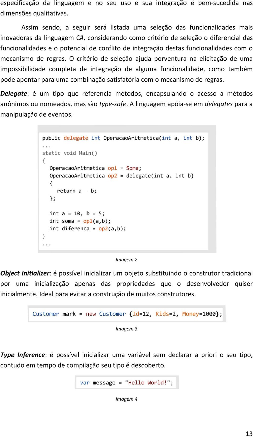 de integração destas funcionalidades com o mecanismo de regras.