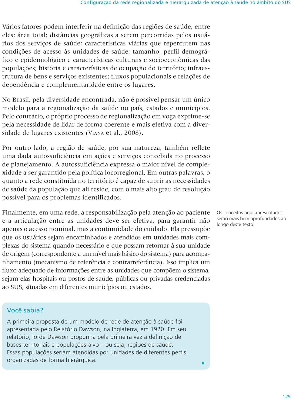 e características culturais e socioeconômicas das populações; história e características de ocupação do território; infraestrutura de bens e serviços existentes; fluxos populacionais e relações de