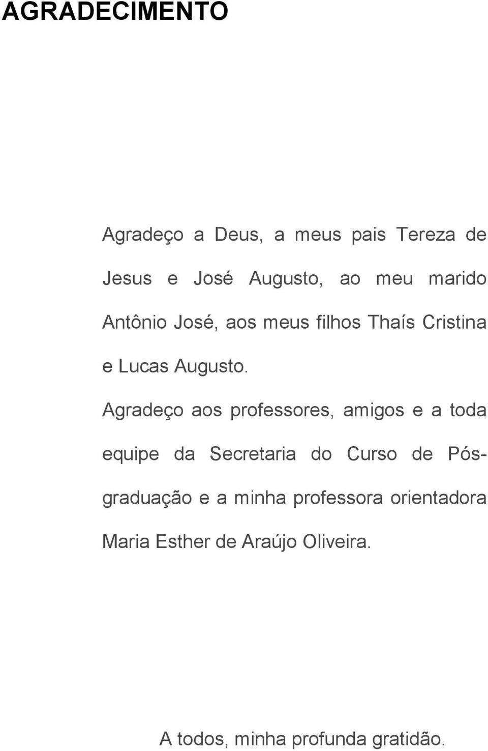 Agradeço aos professores, amigos e a toda equipe da Secretaria do Curso de