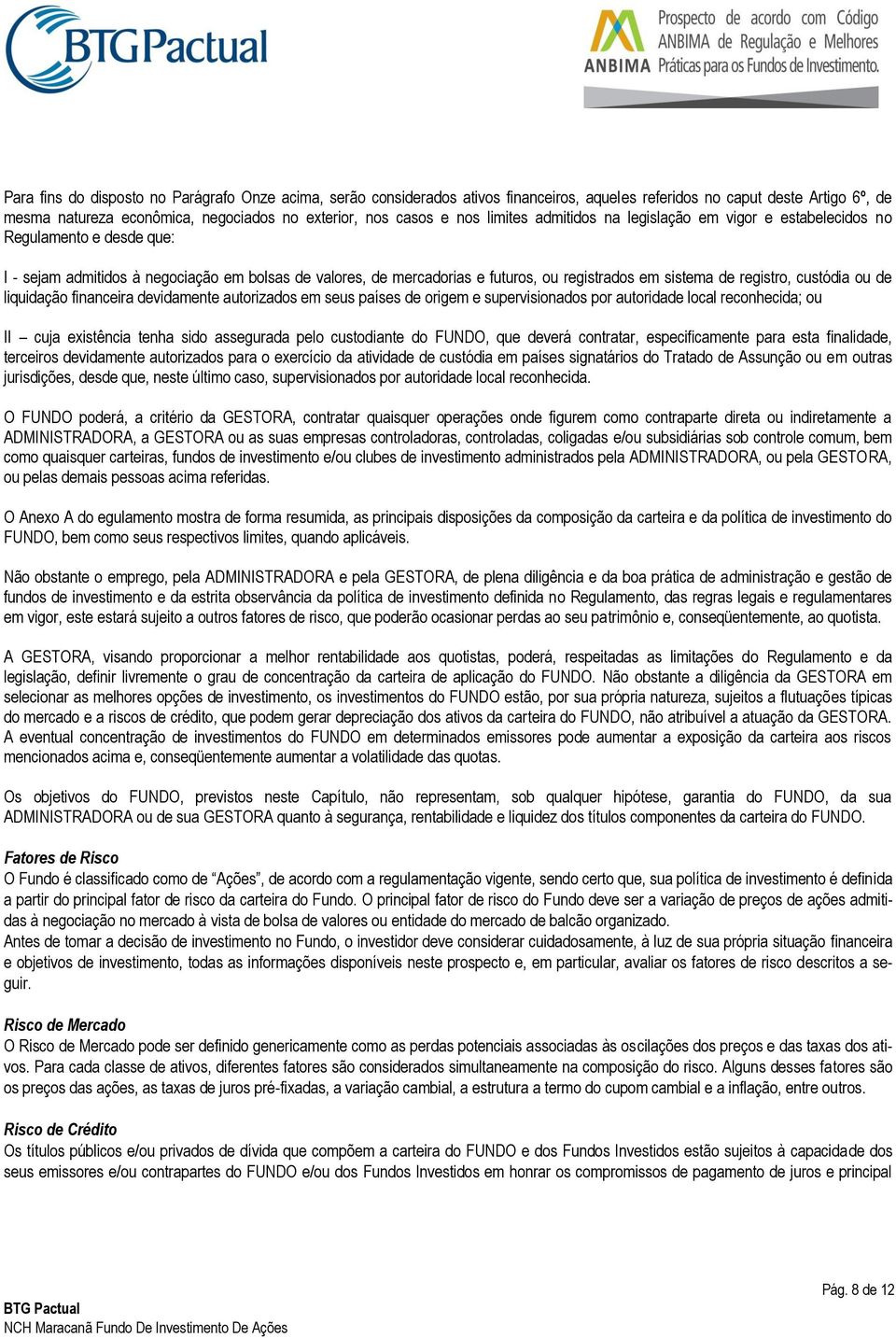 registro, custódia ou de liquidação financeira devidamente autorizados em seus países de origem e supervisionados por autoridade local reconhecida; ou II cuja existência tenha sido assegurada pelo