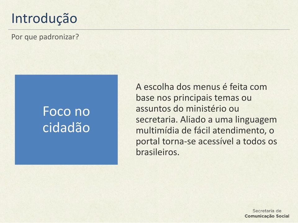 principais temas ou assuntos do ministério ou secretaria.