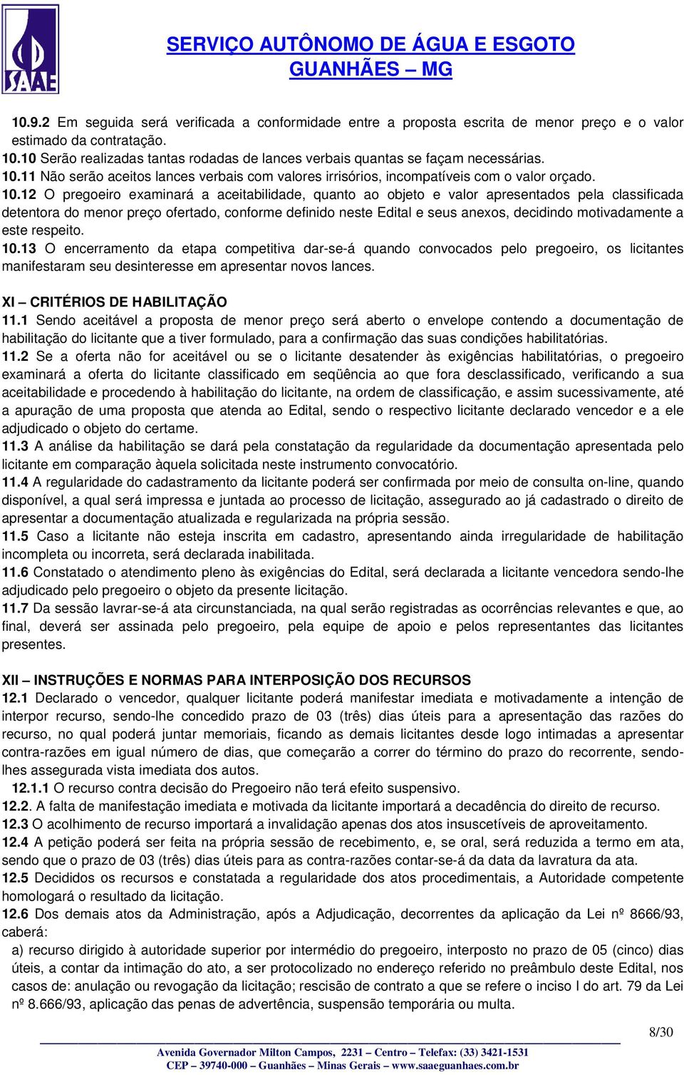 11 Não serão aceitos lances verbais com valores irrisórios, incompatíveis com o valor orçado. 10.