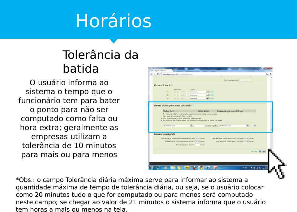 : o campo Tolerância diária máxima serve para informar ao sistema a quantidade máxima de tempo de tolerância diária, ou seja, se o usuário