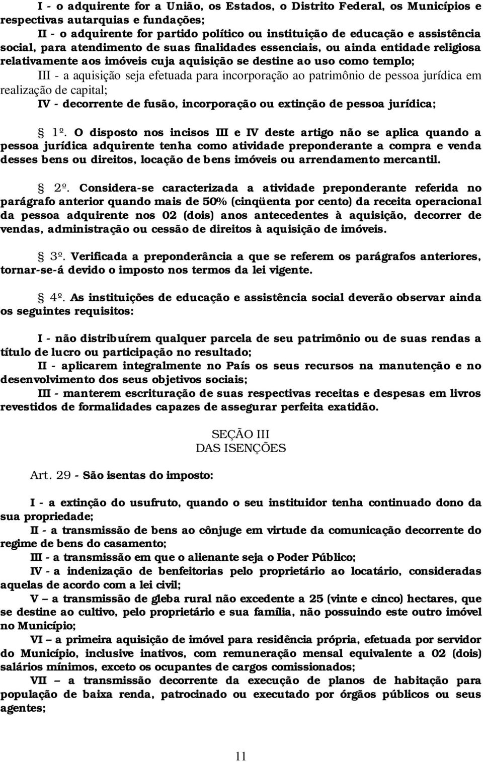 incorporação ao patrimônio de pessoa jurídica em realização de capital; IV - decorrente de fusão, incorporação ou extinção de pessoa jurídica; 1º.