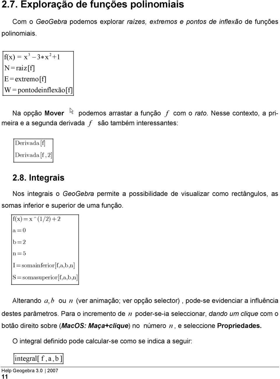 Nesse contexto, a primeira e a segunda derivada f são também interessantes: Derivada[f] Derivada[f,2] 2.8.