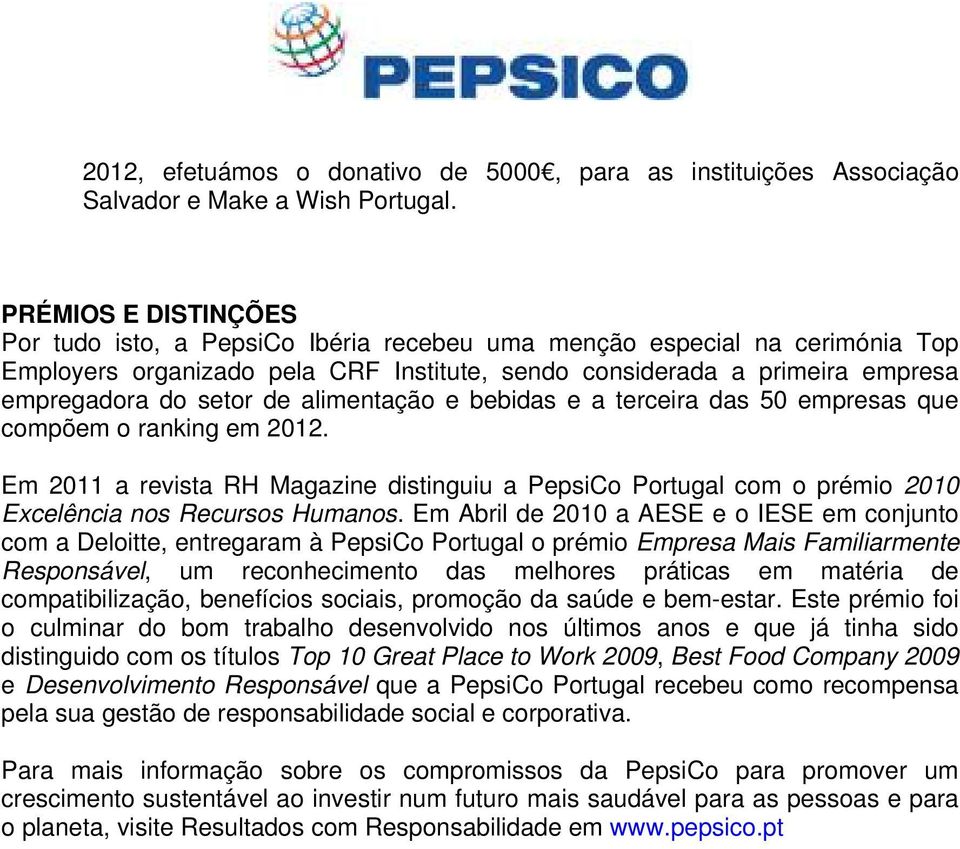 alimentação e bebidas e a terceira das 50 empresas que compõem o ranking em 2012. Em 2011 a revista RH Magazine distinguiu a PepsiCo Portugal com o prémio 2010 Excelência nos Recursos Humanos.