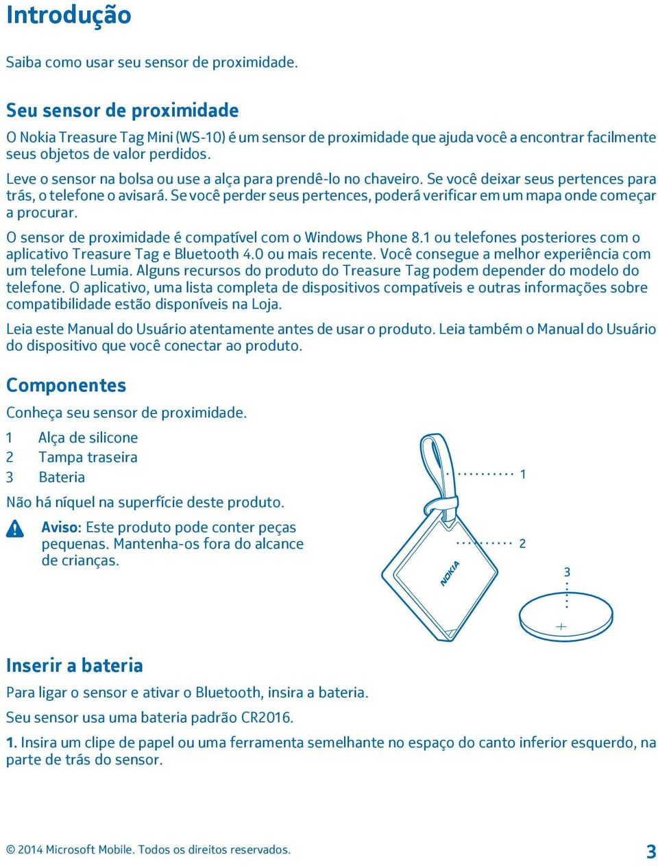 Leve o sensor na bolsa ou use a alça para prendê-lo no chaveiro. Se você deixar seus pertences para trás, o telefone o avisará.