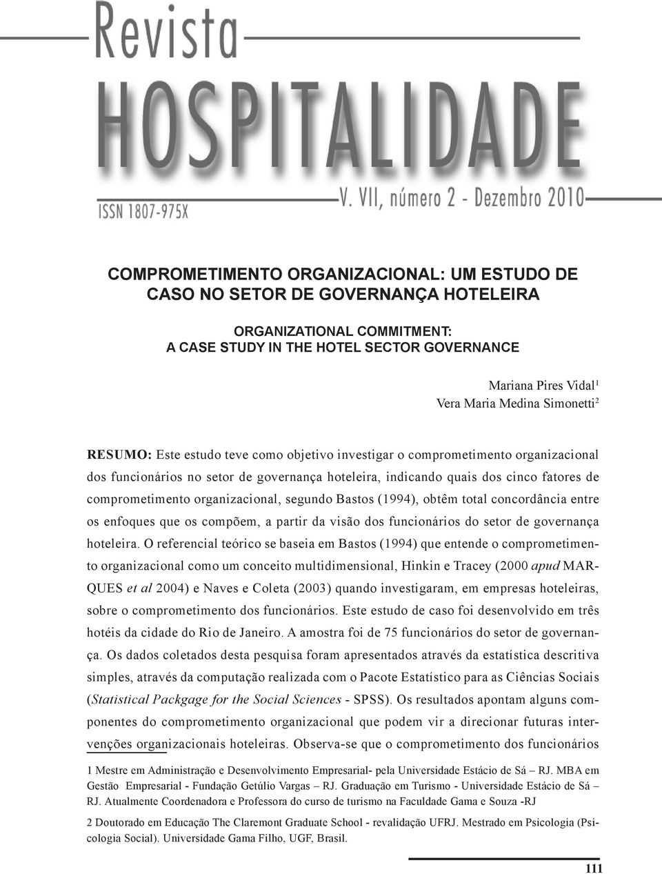 organizacional, segundo Bastos (1994), obtêm total concordância entre os enfoques que os compõem, a partir da visão dos funcionários do setor de governança hoteleira.