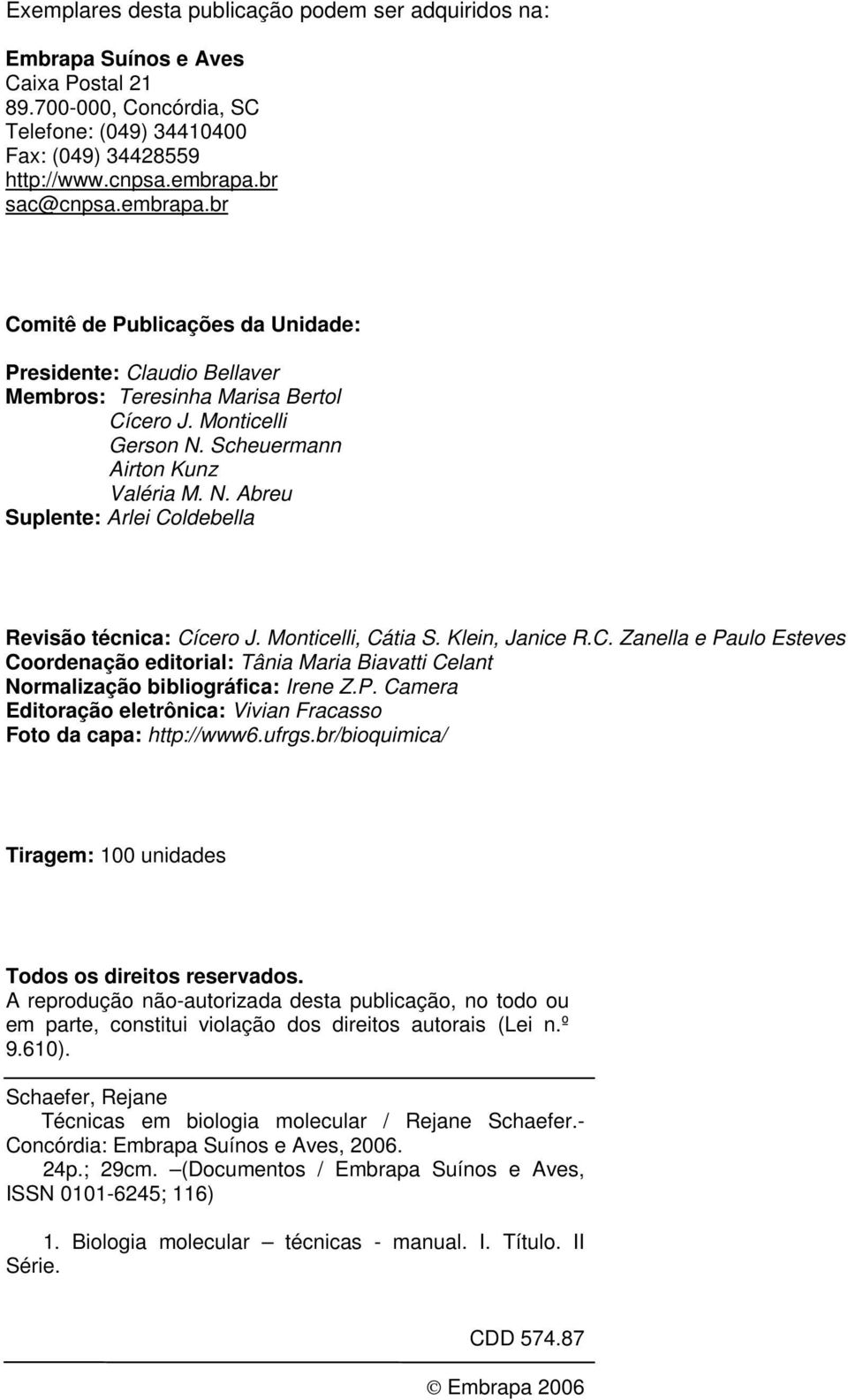 Monticelli, Cátia S. Klein, Janice R.C. Zanella e Paulo Esteves Coordenação editorial: Tânia Maria Biavatti Celant Normalização bibliográfica: Irene Z.P. Camera Editoração eletrônica: Vivian Fracasso Foto da capa: http://www6.