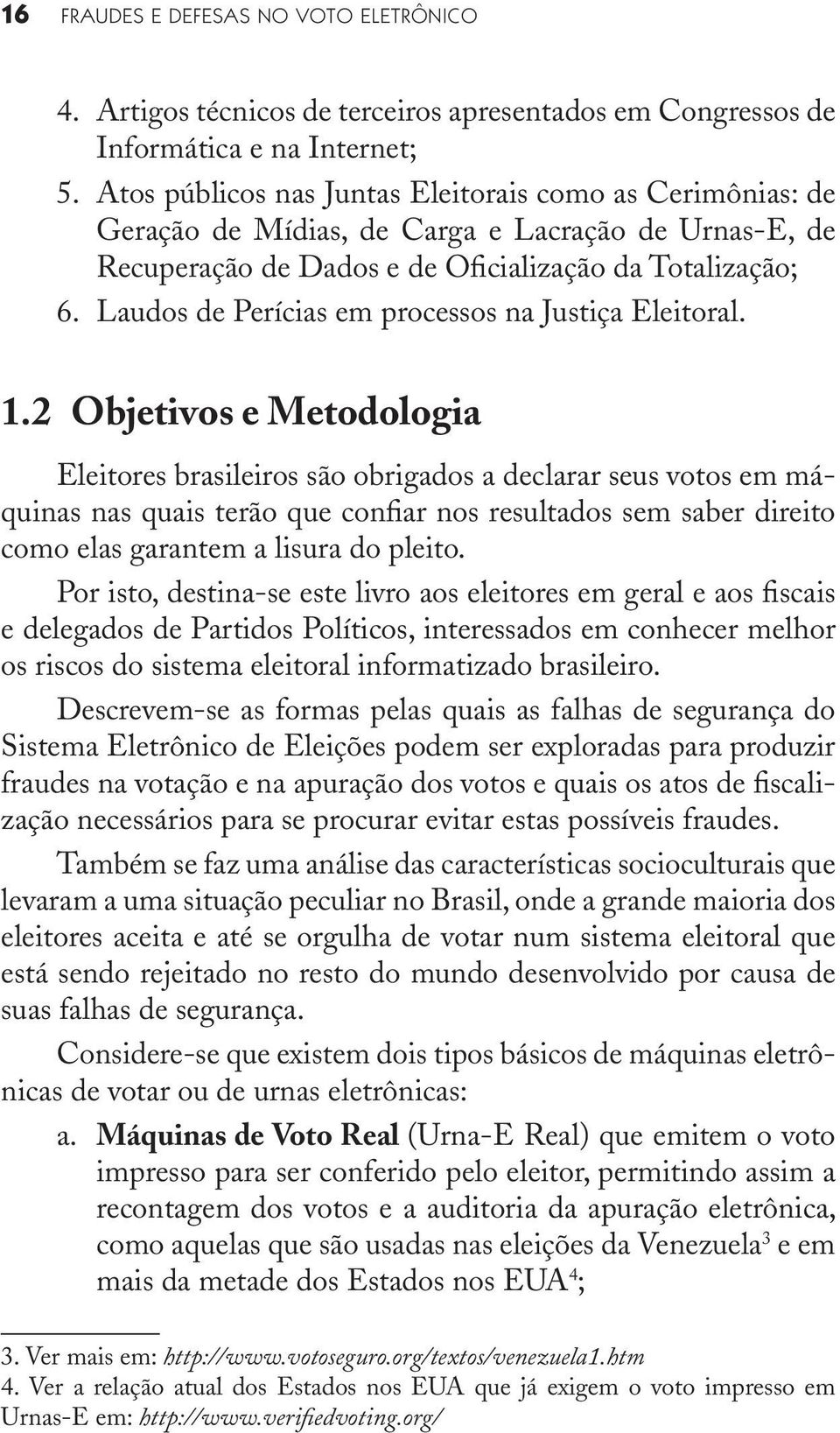 Recuperação de Dados e de Oficialização da Totalização; Laudos de Perícias em processos na Justiça Eleitoral. 1.